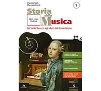 Storia della musica. Per il triennio del Liceo musicale. Con e-book. Con espansione online. Dal tardo Barocco agli albori del Romanticismo (Vol. 2)