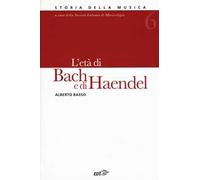 Storia della musica. Vol. 6: età di Bach e di Haendel, L'.