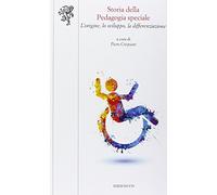 Storia della pedagogia speciale. L'origine, lo sviluppo, la differenziazione