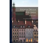 Storia Della Polonia: Fino Agli Ultimi Tempi, Volume 1...