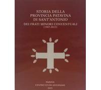 Storia della Provincia Patavina di Sant' Antonio dei Frati Minori Conventuali (1907-2013)