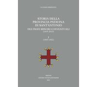 Storia della Provincia Patavina di Sant'Antonio dei Frati Minori Conventuali (1907-2013). (1907-1952) (Vol. 1)