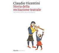 Storia della recitazione teatrale. Dal mondo antico alla scena digitale