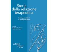 STORIA DELLA RELAZIONE TERAPEUTICA - DE SIMONE GIANFRANCO (Curatore), FIORI
