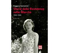 Storia della Resistenza nelle Marche (1943-1944) - [Affinità Elettive Edizioni]