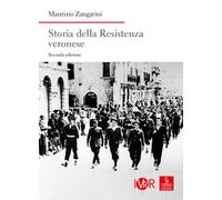 Storia della Resistenza veronese. Nuova ediz. - Zangarini Maurizio