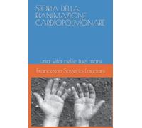 STORIA DELLA RIANIMAZIONE CARDIOPOLMONARE: una vita nelle tue mani