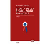 Storia della Rivoluzione Francese - Tomo I: Vol. 1