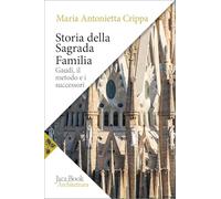 Storia della Sagrada Familia. Gaudí, il metodo e i successori