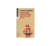 Storia della scienza araba. Il patrimonio intellettuale dell'Islam [Apr 01, 2002