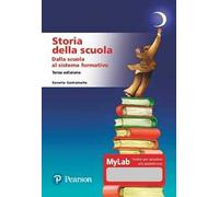 Storia della scuola. Dalla scuola al sistema formativo. Ediz. MyLab
