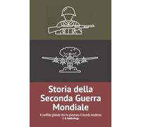 Storia della Seconda Guerra Mondiale: Il conflitto globale che ha plasmato il mondo moderno