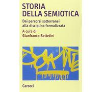 Storia della semiotica. Dai percorsi sotterranei alla disciplina formalizzata