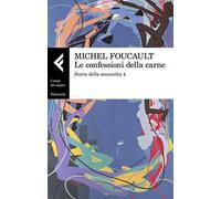Storia della sessualità. Vol. 4: confessioni della carne, Le.