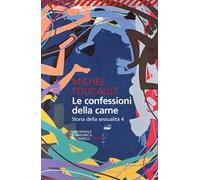 Storia della sessualità. Vol. 4: confessioni della carne, Le.