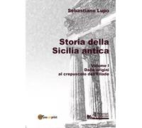 Storia della Sicilia antica. Volume I - Dalle origini al crepuscolo dell’Ellade