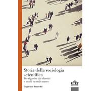 Storia della sociologia scientifica. Per ripartire dai classici e usarli i...