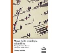 Storia Della Sociologia Scientifica. Per Ripartire Dai Classici E Usarli In Modo