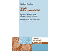 Storia della sostenibiltà. Dai limiti della crescita alla genesi dello sviluppo