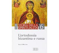 Storia della spiritualità. Vol. 6: L'ortodossia bizantina e russa