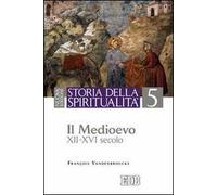 Storia della spiritualità. Vol. 5: Il Medioevo (XII-XVI secolo)