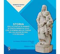 Storia della statua di marmo di Santa Maria di Gesù che si venera nella chiesa del VIllaggio Ritiro e di Messina. La cronaca di Antonio D'Angelo