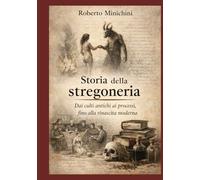 Storia della stregoneria: Dai culti antichi ai processi, fino alla rinascita moderna