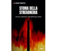 Storia della stregoneria: Processi, confessioni e roghi dall’Europa a Salem