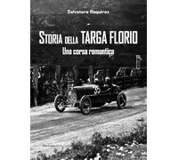 Storia della Targa Florio. Una corsa romantica. Ediz. illustrata