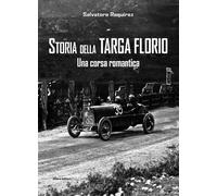 Storia della Targa Florio. Una corsa romantica. Ediz. illustrata