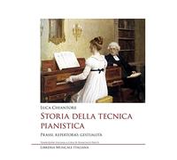 Libri Luca Chiantore - Storia Della Tecnica Pianistica. Prassi, Repertorio, Gest