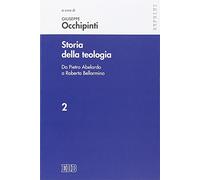 Storia della teologia. Vol. 2: Da Pietro Abelardo a Roberto Bellarmino
