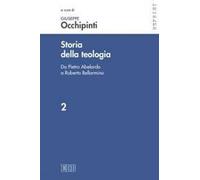 Storia della teologia. Vol. 2: Da Pietro Abelardo a Roberto Bellarmino