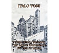 Storia della Toscana con arte e monumenti più belli d'Italia