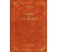 Storia della Val di Sole (rist. anast. Trento, 1890)