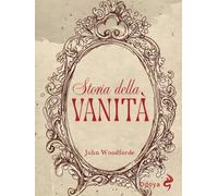 Storia della vanità [Paperback] [Jan 08, 2026] Woodforde, John