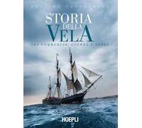 Storia della vela. Tra commercio, guerra e sport - Pappalardo Massimo