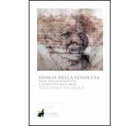 Storia della vendetta. Arte della vendetta e vendetta nell'arte