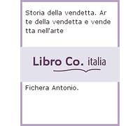 Storia della vendetta. Arte della vendetta e vendetta nell'arte - [La Lepre]