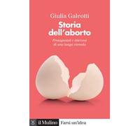 Storia dell'aborto. Protagonisti e interessi di una lunga vicenda. Nuova ediz.