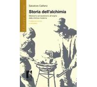 Storia dell'alchimia. Misticismo ed esoterismo all'origine della chimica moderna