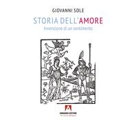 Storia dell'amore. Invenzione di un sentimento - Sole Giovanni