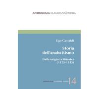 Storia dell'anabattismo. Dalle origini a Münster (1525-1535) - Gastaldi Ugo