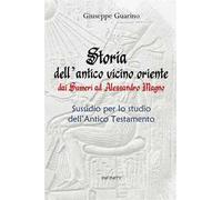 Storia dell'antico Vicino Oriente. Dai Sumeri ad Alessandro Magno
