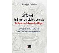 Storia dell'antico Vicino Oriente. Dai Sumeri ad Alessandro Magno