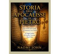 STORIA DELL'APOCALISSE DI PIETRO: Dal Canone Sacro Etiope Ai Frammenti Greci Perduti Il Viaggio Inedito Di Un'antica Traversata Oltre Il Velo
