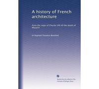 Storia dell'architettura francese: dal regno di Carlo VIII fino alla morte di Mazarin: Volume 1