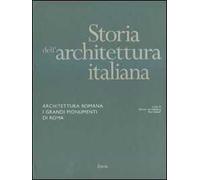 Storia dell'architettura italiana. Architettura romana. I grandi monumenti di Roma