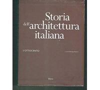 Storia dell'architettura italiana. L'Ottocento. Ediz. illustrata
