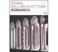 Storia dell'architettura romanica. Ediz. illustrata